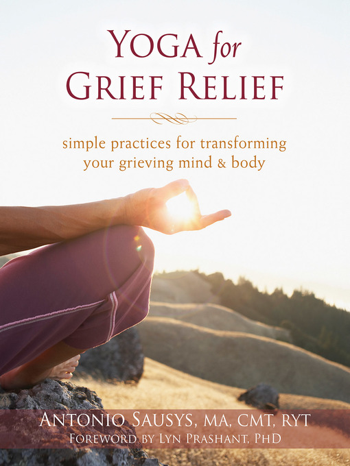 Title details for Yoga for Grief Relief: Simple Practices for Transforming Your Grieving Mind and Body by Antonio Sausys - Wait list